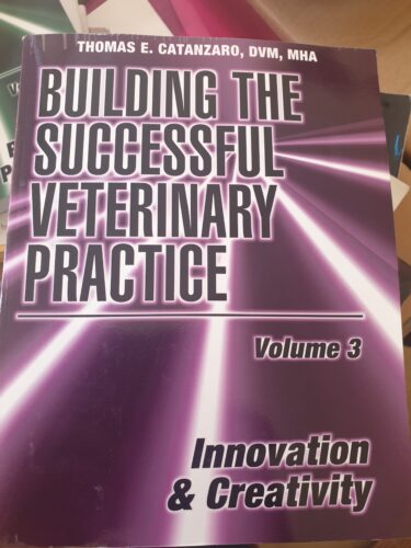 Building the Successful Veterinary Practice Vol 3 Innovation and Creativity